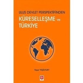 Ulus Devlet Perspektifinden Küreselleşme ve Türkiye - Yaşar Yeşilyurt