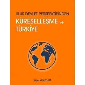Ulus Devlet Perspektifinden Küreselleşme ve Türkiye - Yaşar Yeşilyurt