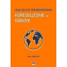 Ulus Devlet Perspektifinden Küreselleşme ve Türkiye - Yaşar Yeşilyurt