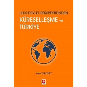 Ulus Devlet Perspektifinden Küreselleşme ve Türkiye - Yaşar Yeşilyurt