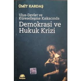 ULUS-DEVLET VE KÜRESELLEŞME KISKACINDA DEMOKRASI VE HUKUK KRIZI - ÜMİT KARDAŞ