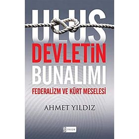 ULUS DEVLETIN BUNALIMI FEDERALIZM VE KÜRT MESELESI - AHMET YILDIZ