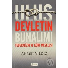 ULUS DEVLETIN BUNALIMI FEDERALIZM VE KÜRT MESELESI - AHMET YILDIZ