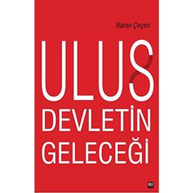 Ulus Devletin Geleceği - Baran Çeçen