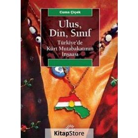 Ulus, Din, Sınıf Türkiye’de Kürt Mutabakatının İnşaası - Cuma Çiçek