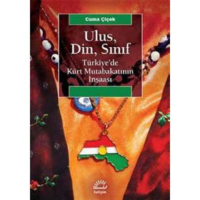 Ulus, Din, Sınıf Türkiye’de Kürt Mutabakatının İnşaası - Cuma Çiçek