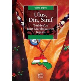 Ulus, Din, Sınıf Türkiye’de Kürt Mutabakatının İnşaası - Cuma Çiçek