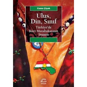 Ulus, Din, Sınıf Türkiye’de Kürt Mutabakatının İnşaası - Cuma Çiçek