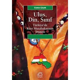 Ulus, Din, Sınıf Türkiye’de Kürt Mutabakatının İnşaası - Cuma Çiçek