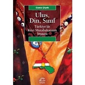 Ulus, Din, Sınıf Türkiye’de Kürt Mutabakatının İnşaası - Cuma Çiçek