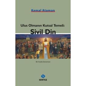 Ulus Olmanın Kutsal Temeli Sivil Din - Kemal Ataman
