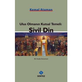 Ulus Olmanın Kutsal Temeli Sivil Din - Kemal Ataman