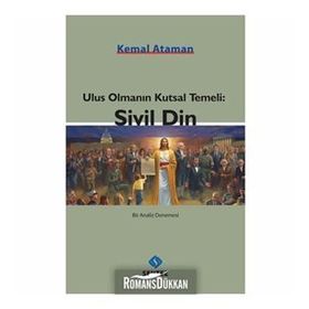 Ulus Olmanın Kutsal Temeli Sivil Din - Kemal Ataman