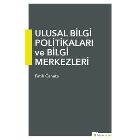 Ulusal Bilgi Politikaları Ve Bilgi Merkezleri Fatih Canata Hiper Yayıncılık