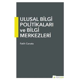 Ulusal Bilgi Politikaları Ve Bilgi Merkezleri Fatih Canata Hiper Yayıncılık