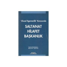 ULUSAL EGEMENLIK KARŞISINDA SALTANAT HILAFET BAŞKANLIK - GENEL