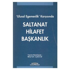 ULUSAL EGEMENLIK KARŞISINDA SALTANAT HILAFET BAŞKANLIK - GENEL