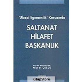 ULUSAL EGEMENLIK KARŞISINDA SALTANAT HILAFET BAŞKANLIK - GENEL