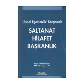 ULUSAL EGEMENLIK KARŞISINDA SALTANAT HILAFET BAŞKANLIK - GENEL