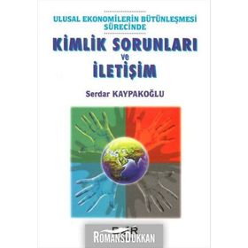 ULUSAL EKONOMILERIN BÜTÜNLEŞMESİ SÜRECİNDE KIMLIK SORUNLARI VE İLETİŞİM - SERDAR KAYPAKOĞLU
