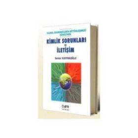 ULUSAL EKONOMILERIN BÜTÜNLEŞMESİ SÜRECİNDE KIMLIK SORUNLARI VE İLETİŞİM - SERDAR KAYPAKOĞLU