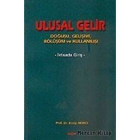 ULUSAL GELIR DOĞUŞU, GELİŞİMİ, BÖLÜŞÜMÜ VE KULLANIŞI - ERSOY AKINCI