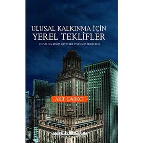 ULUSAL KALKINMA İÇİN YEREL TEKLIFLER - AKIF ÇARKÇI