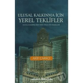 ULUSAL KALKINMA İÇİN YEREL TEKLIFLER - AKIF ÇARKÇI