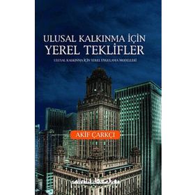 ULUSAL KALKINMA İÇİN YEREL TEKLIFLER - AKIF ÇARKÇI