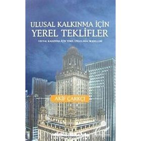 ULUSAL KALKINMA İÇİN YEREL TEKLIFLER - AKIF ÇARKÇI