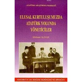 Ulusal Kurtuluşumuzda Atatürk Yolunda Yöneticiler - Mehmet Aldan