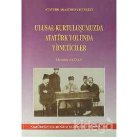 Ulusal Kurtuluşumuzda Atatürk Yolunda Yöneticiler - Mehmet Aldan