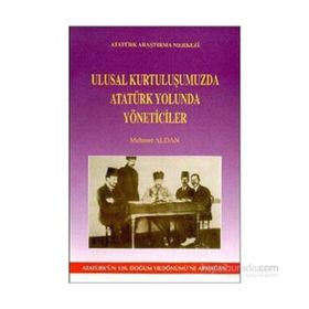 Ulusal Kurtuluşumuzda Atatürk Yolunda Yöneticiler - Mehmet Aldan