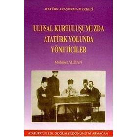 Ulusal Kurtuluşumuzda Atatürk Yolunda Yöneticiler - Mehmet Aldan