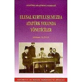 Ulusal Kurtuluşumuzda Atatürk Yolunda Yöneticiler - Mehmet Aldan