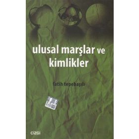 ULUSAL MARŞLAR VE KIMLIKLER - FATIH TEPEBAŞILI