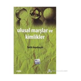 ULUSAL MARŞLAR VE KIMLIKLER - FATIH TEPEBAŞILI