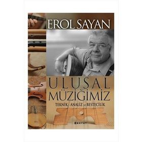 ULUSAL MÜZİĞİMİZ TEKNIK ANALIZ VE BESTECILIK - EROL SAYAN