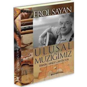 ULUSAL MÜZİĞİMİZ TEKNIK ANALIZ VE BESTECILIK - EROL SAYAN