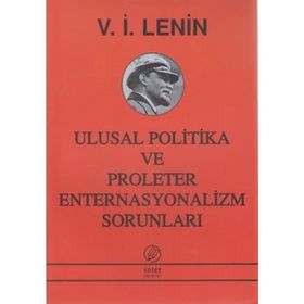 ULUSAL POLITIKA VE PROLETER ENTERNASYONALIZM SORUNLARI - VLADIMIR İLYİÇ LENIN