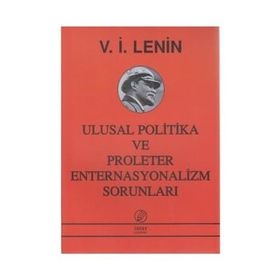 ULUSAL POLITIKA VE PROLETER ENTERNASYONALIZM SORUNLARI - VLADIMIR İLYİÇ LENIN