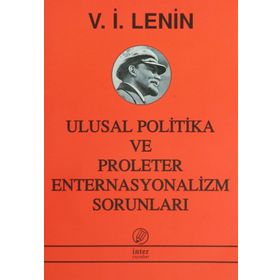 ULUSAL POLITIKA VE PROLETER ENTERNASYONALIZM SORUNLARI - VLADIMIR İLYİÇ LENIN