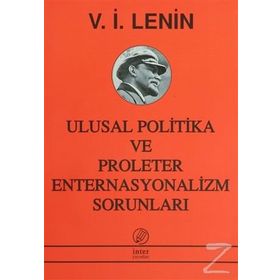 ULUSAL POLITIKA VE PROLETER ENTERNASYONALIZM SORUNLARI - VLADIMIR İLYİÇ LENIN