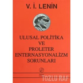 ULUSAL POLITIKA VE PROLETER ENTERNASYONALIZM SORUNLARI - VLADIMIR İLYİÇ LENIN