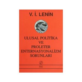 ULUSAL POLITIKA VE PROLETER ENTERNASYONALIZM SORUNLARI - VLADIMIR İLYİÇ LENIN