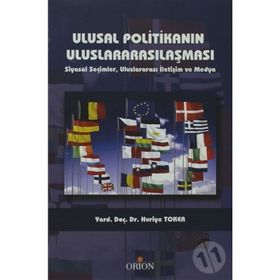 ULUSAL POLITIKANIN ULUSLARARASILAŞMASI SIYASAL SEÇIMLER, ULUSARARASI İLETIŞIM VE MEDYA - HURIYE TOKER