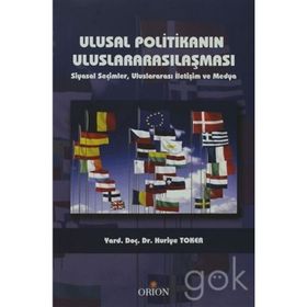 ULUSAL POLITIKANIN ULUSLARARASILAŞMASI SIYASAL SEÇIMLER, ULUSARARASI İLETIŞIM VE MEDYA - HURIYE TOKER