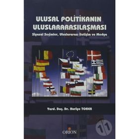 ULUSAL POLITIKANIN ULUSLARARASILAŞMASI SIYASAL SEÇIMLER, ULUSARARASI İLETIŞIM VE MEDYA - HURIYE TOKER