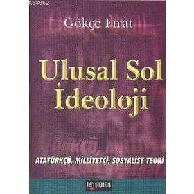 ULUSAL SOL İDEOLOJİ ATATÜRKÇÜ, MİLLİYETÇİ, SOSYALIST TEORI - GÖKÇE FIRAT