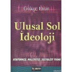ULUSAL SOL İDEOLOJİ ATATÜRKÇÜ, MİLLİYETÇİ, SOSYALIST TEORI - GÖKÇE FIRAT